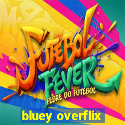 bluey overflix